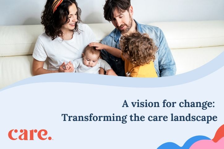 A vision for change: Transforming the care landscape