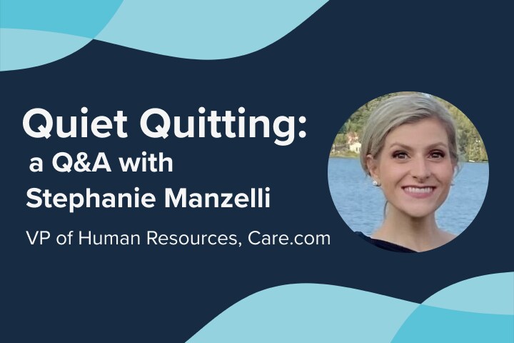 Quiet Quitting: A Conversation with the Head of HR at Care.com