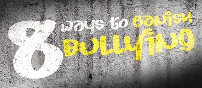 8 Ways to Banish Bullying