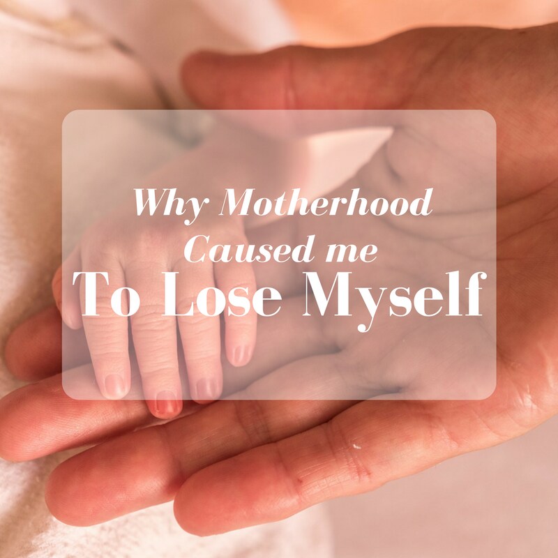 Why Motherhood Caused Me To Lose Myself