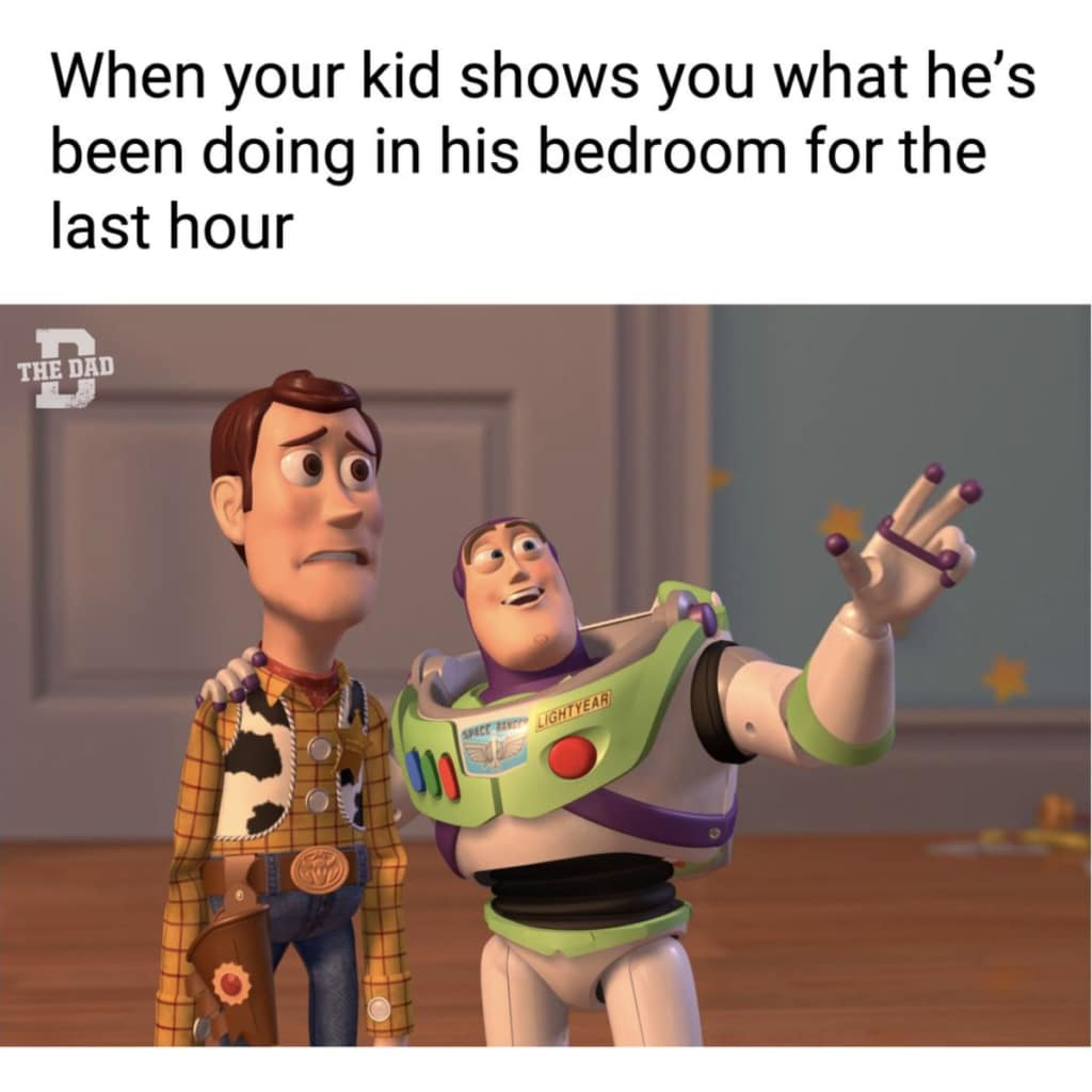 Dad Meme: When your kid shows you what he's been doing in his bedroom for the last hour