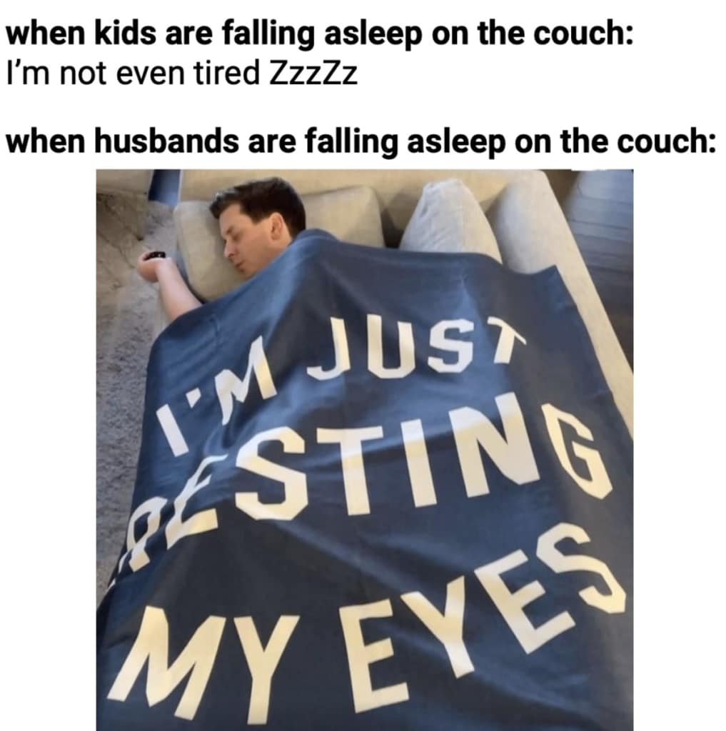 Dad Meme: when husbands are falling asleep on the couch: I'm just resting my eyes