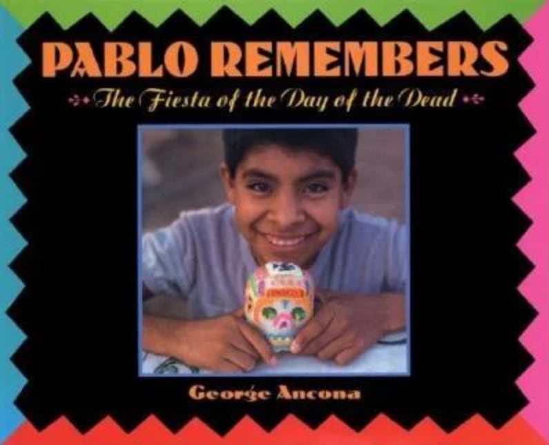 Pablo Remembers : The Fiesta of the Day of the Dead by George Ancona