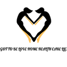 Got To Be Love Home Healthcare LLC