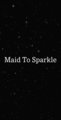Maid To Sparkle