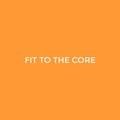 Fit To The Core