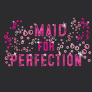 Maid for Perfection