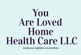 You Are Loved Home Health Care LLC's Photo