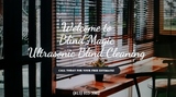 Blind Magic ~ Ultrasonic Blind Cleaning