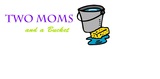 Two Moms & a Bucket