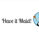 Have it MAID!