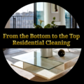 From the Bottom to the Top Residential Cleaning Service